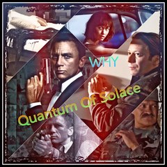 - Quantum Of Solace - *** Why ***