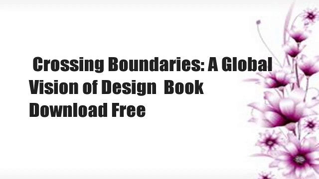 Crossing Boundaries: A Global Vision of Design Book Download Free