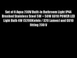 Set of 6 Aqua 230V Built-In Bathroom Light IP44 Brushed Stainless Steel 5W = 50W GU10 POWER