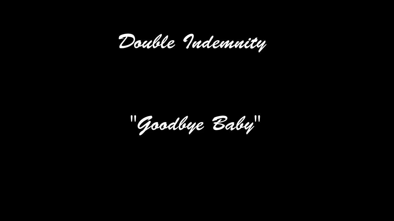 Double Indemnity (Goodbye Baby)