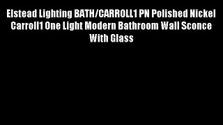 Elstead Lighting BATH/CARROLL1 PN Polished Nickel Carroll1 One Light Modern Bathroom Wall Sconce