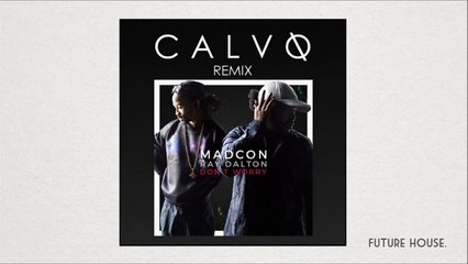 Madcon - Don't Worry (feat. Ray Dalton) (Calvo Remix)