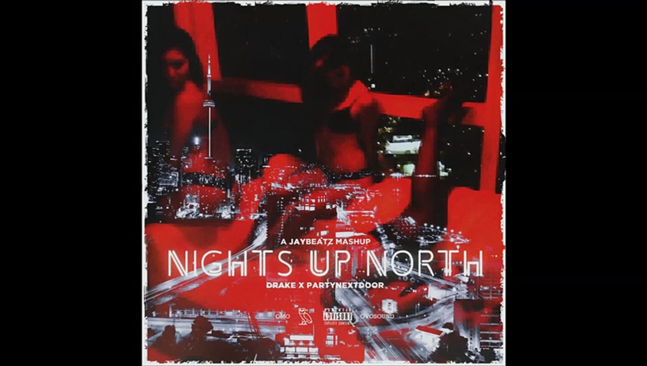 Drake & Partynextdoor - Nights Up North (A Jaybeatz Mashup)