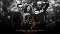 Akhiyan - Tony Kakkar ft. Neha Kakkar & Bohemia  Full Video