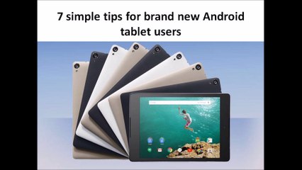 7 simple tips for brand new Android tablet users