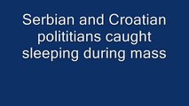 Serbian and Croatian polititians caught sleeping during mass