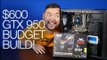 Nvidia's GTX 950 Budget Build Challenge - $600 Gaming PC!