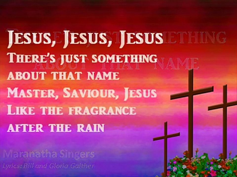 There's just something about That name - Maranatha Singers.wmv- lyrics plus lost lyrics