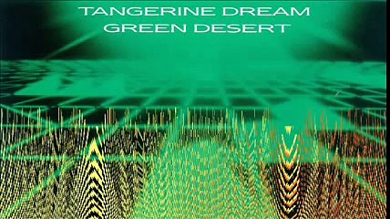 Tangerine Dream - 1986 Green Desert