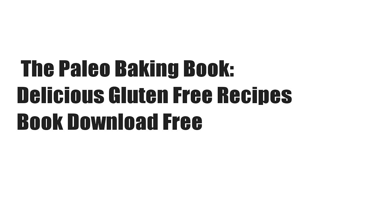 The Paleo Baking Book: Delicious Gluten Free Recipes  Book Download Free