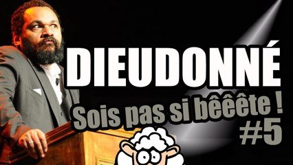 DIEUDONNÉ - Sois pas si bêêête #5