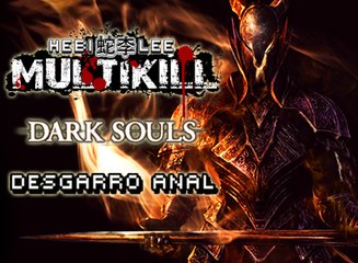MULTIKILL: Desgarro Anal en Dark Souls