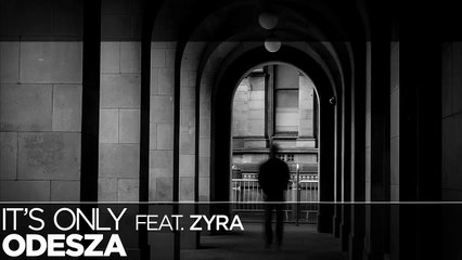 [LYRICS] ODESZA - It's Only (ft. Zyra)