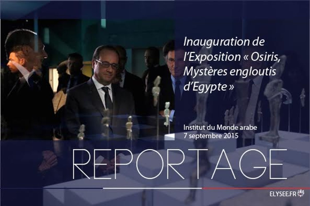[REPORTAGE] Inauguration de l’Exposition "Osiris, Mystères engloutis d’Egypte"