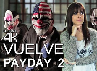 El Píxel 4K 2x107: PayDay 2 Regresa