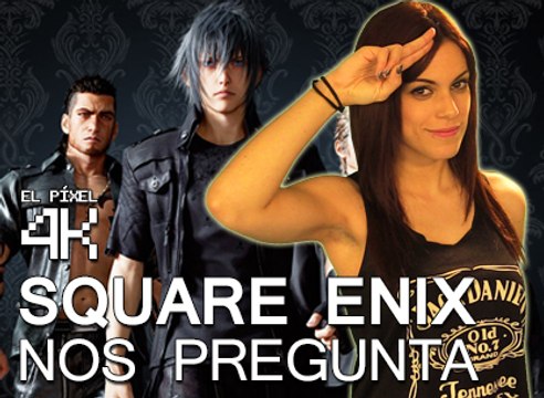El Píxel 4K 2x114: Square Enix nos pregunta
