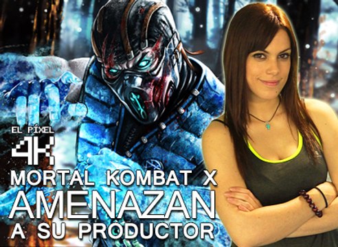 El Píxel 4K: Amenazan al productor de Mortal Kombat X