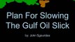 Solution for Stopping the Gulf Oil Spill - Part 1:  How To Slow The BP Oil Slick