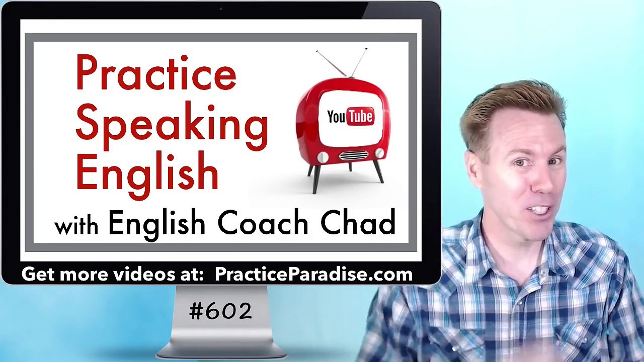 English Coach Chad [Practice Paradise] #602 Speaking English Lesson - video  dailymotion
