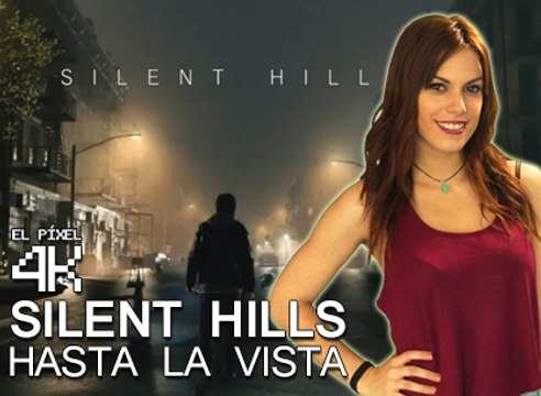 El Píxel 4K: Se cancela Silent Hills