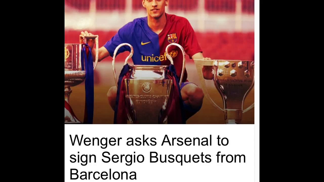 Wenger Ask Arsenal to sign Sergio Busquets From Barcelona??!!