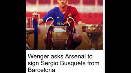 Wenger Ask Arsenal to sign Sergio Busquets From Barcelona??!!