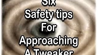 Six safety tips for approaching a Tweaker