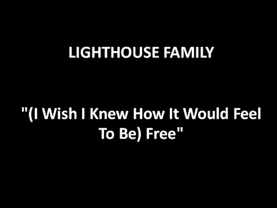 Lighthouse Family I wish i knew how it would feel to be free with