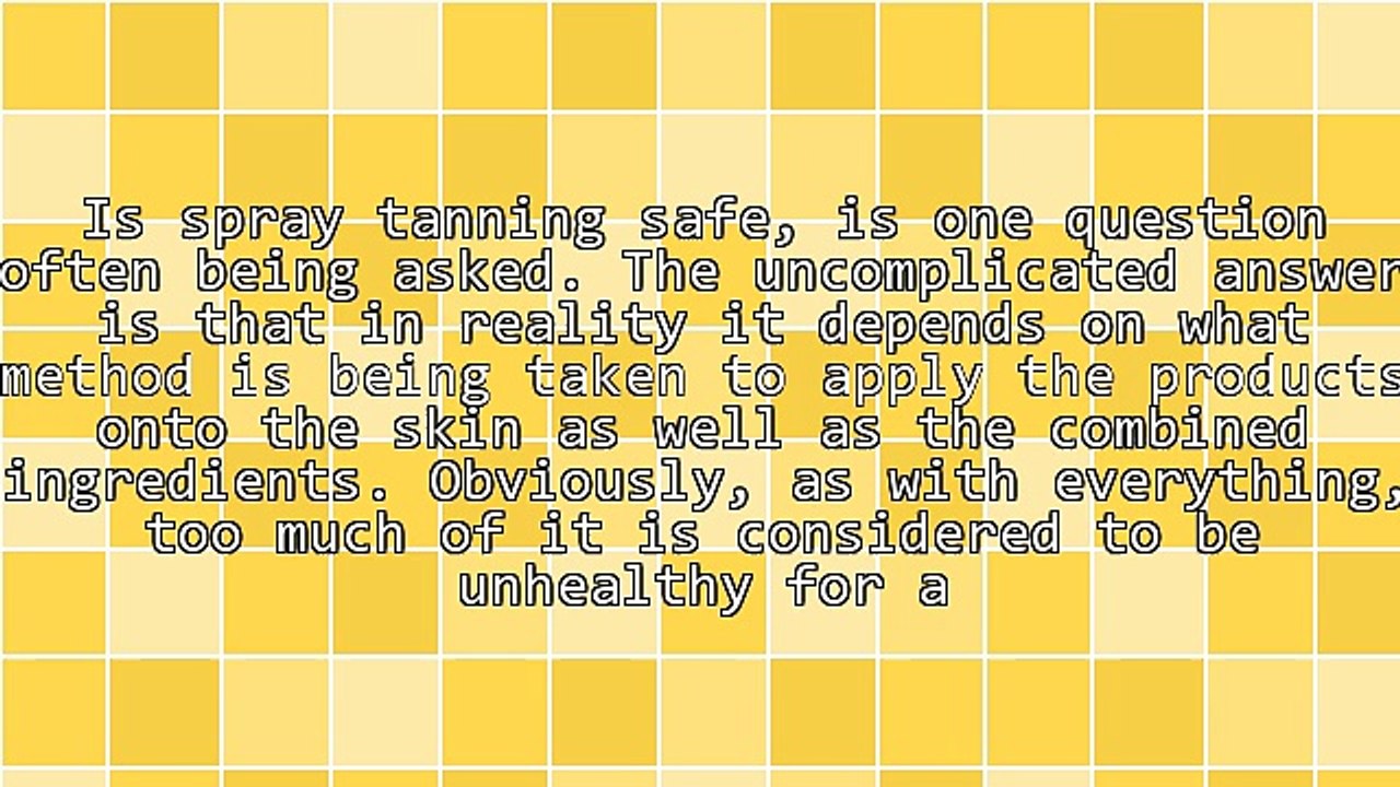 Is Spray Tanning Safe Might Come Out As Being A Rather Important Question