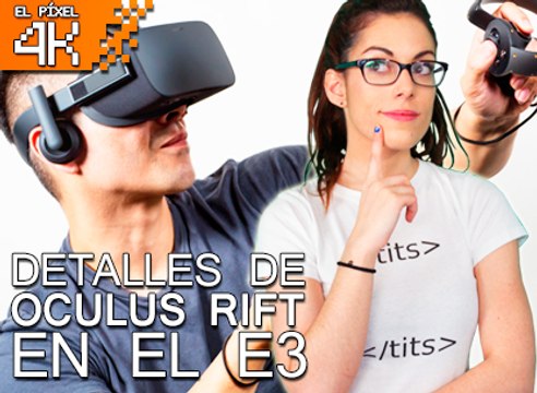 El Píxel 4K: Oculus Rift en el E3