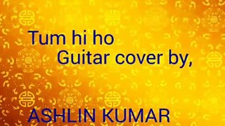 Tum hi ho guitar cover/Tutorial by, Ashlin kumar.