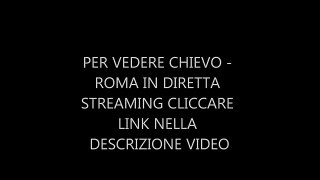 Chievo - Roma 22/03/2014 Serie A 2013-2014 Diretta Streaming E Highlights