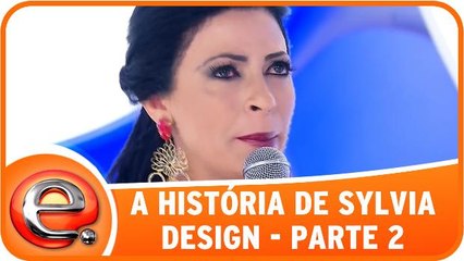 A história de vida de Sylvia Design - Parte 2