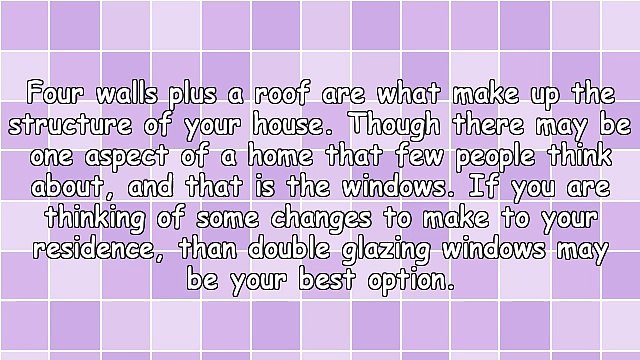 The Advantages Of Using Windows With Double Glazing For Residence Use And Administration
