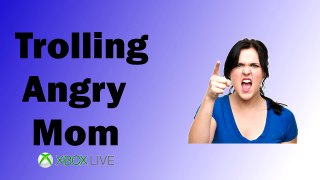 Trolling Angry Mom on Xbox Live