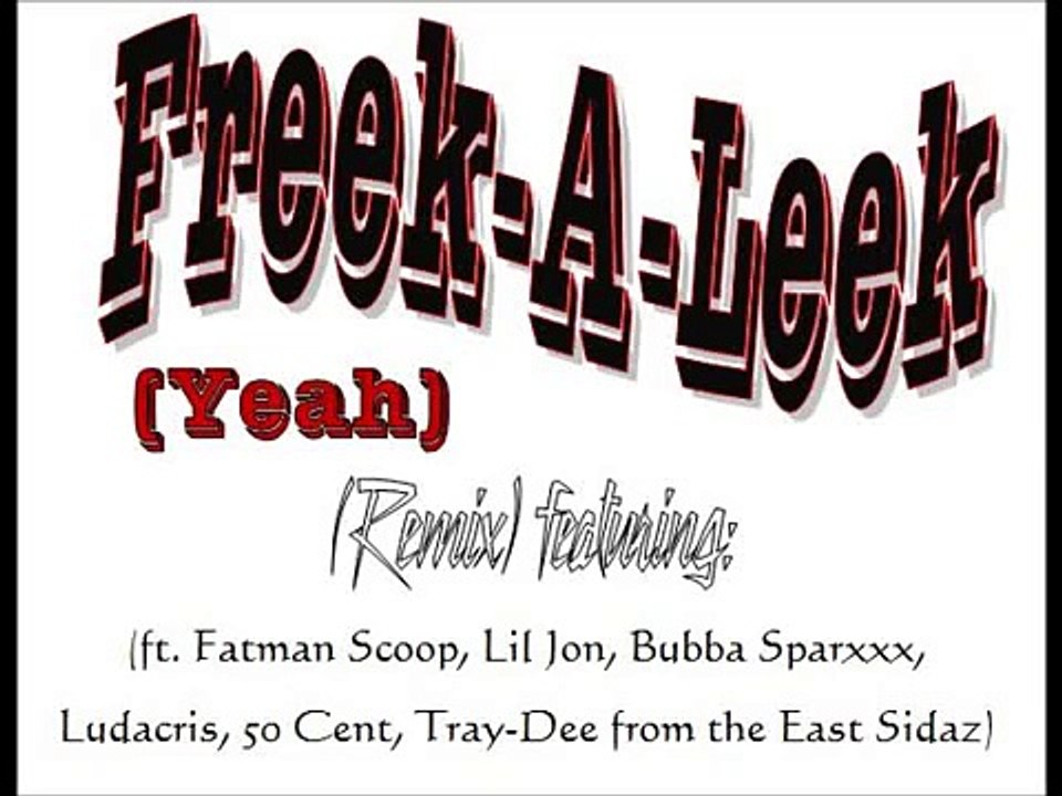 Freek-A-Leek (Remix) (ft. Fatman Scoop, Lil Jon, Bubba Sparxxx, Ludacris, 50 Cent, Tray-Dee)