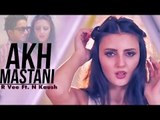 Akh Mastani | R Vee Ft. N Kaush
