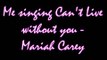 Me singing Can't Live Without You - Mariah Carey (first part)