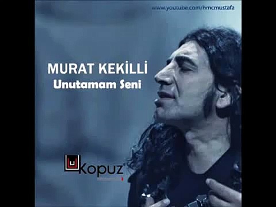 Unutamam seni - Murat Kekilli