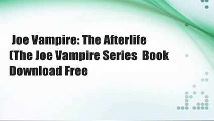 Joe Vampire: The Afterlife (The Joe Vampire Series  Book Download Free