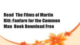 Read  The Films of Martin Ritt: Fanfare for the Common Man  Book Download Free