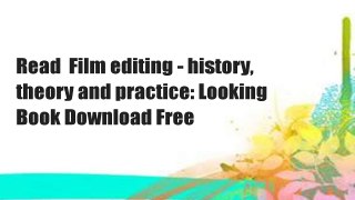 Read  Film editing - history, theory and practice: Looking  Book Download Free