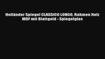 Holländer Spiegel CLASSICO LONGO Rahmen Holz MDF mit Blattgold  Spiegelglas