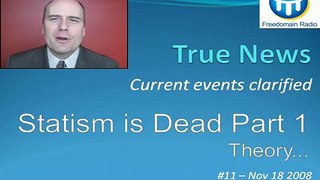 True News 11: Statism is Dead - Part 1