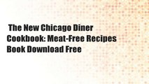 The New Chicago Diner Cookbook: Meat-Free Recipes  Book Download Free