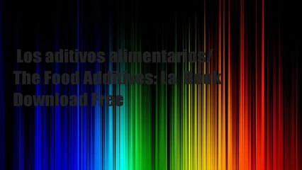 Los aditivos alimentarios/ The Food Additives: La  Book Download Free