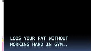 Burn your fat without exercise