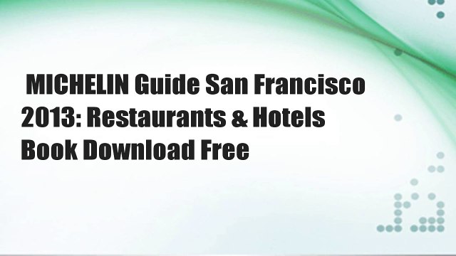 MICHELIN Guide San Francisco 2013: Restaurants & Hotels Book Download Free