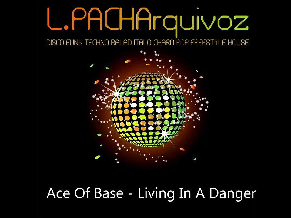 Ace Of Base - Living In A Danger