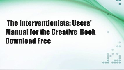 The Interventionists: Users' Manual for the Creative  Book Download Free